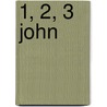 1, 2, 3 John by Stephen S. Smalley