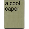 A Cool Caper by Martha E.H. Rustad
