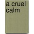 A Cruel Calm