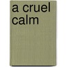 A Cruel Calm door Patricia Daly-Lipe