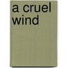 A Cruel Wind door Ph.D. Pettit Dorothy A.