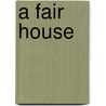 A Fair House door Selincourt Hugh De