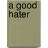 A Good Hater