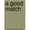 A Good Match by Watson-boone Rebecca A.
