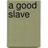 A Good Slave by Clement Langa