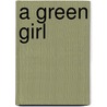 A Green Girl by Phyllis Willmott