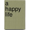 A Happy Life door Peter Douglas Gripton