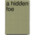 A Hidden Foe