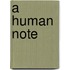 A Human Note