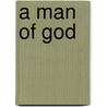 A Man Of God door Gosborn