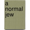 A Normal Jew door Martin A. Meyer