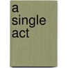 A Single Act by Jane Bodie