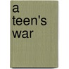 A Teen's War by Hal Richard Taylor