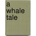 A Whale Tale