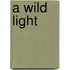 A Wild Light