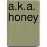 A.K.A. Honey by Florence Mary Marie Taubman King