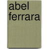Abel Ferrara door Bradley Jason Stevens