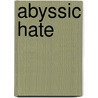 Abyssic Hate door Miriam T. Timpledon