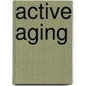 Active Aging door Rocio Fernandez-Ballesteros
