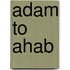 Adam to Ahab