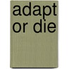 Adapt or Die by Jason Sherman