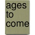 Ages to Come