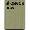 Al Qaeda Now by Unknown
