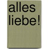 Alles Liebe! door Onbekend