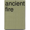 Ancient Fire by Kenneth Heer
