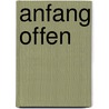 Anfang Offen by Natalie Binczek