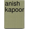 Anish Kapoor door Nicholas Baume