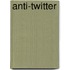 Anti-Twitter