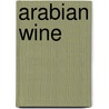 Arabian Wine door Gregory Feeley