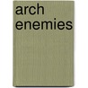 Arch Enemies by Michael A. Ventrella