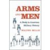 Arms And Men by Walter Millis