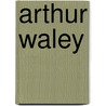 Arthur Waley by The Arthur Waley Estate