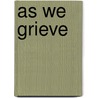 As We Grieve door Jan Groft