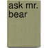 Ask Mr. Bear