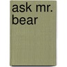 Ask Mr. Bear door Marjorie Flack
