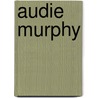 Audie Murphy door Judy Alter