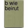 B wie Beirut by Iman Humaidan-Junis