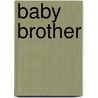 Baby Brother door Felicity Brooks