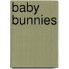 Baby Bunnies door Bobbie Kalman
