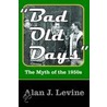 Bad Old Days door Alan J. Levine