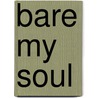 Bare My Soul door Syndia A. Payne