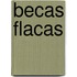 Becas Flacas