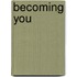 Becoming You