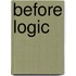 Before Logic