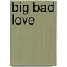 Big Bad Love door Larry Brown