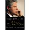 Bill Clinton door Nigel Hamilton
